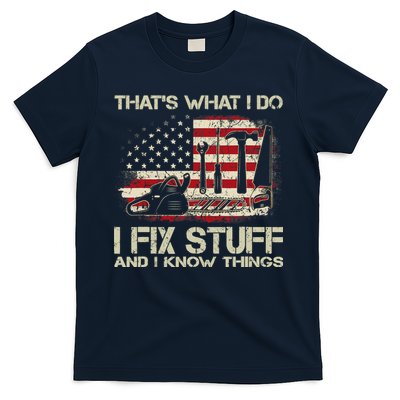 That's What I Do I Fix Stuff And I Know Things American Flag T-Shirt