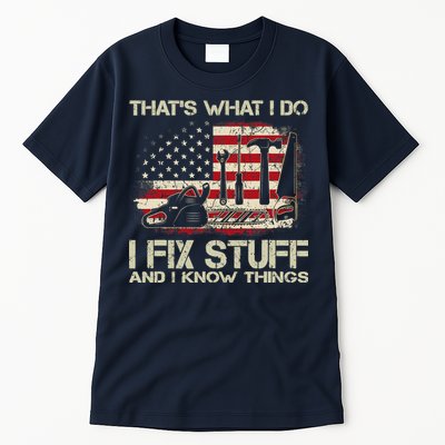 That's What I Do I Fix Stuff And I Know Things American Flag Tall T-Shirt