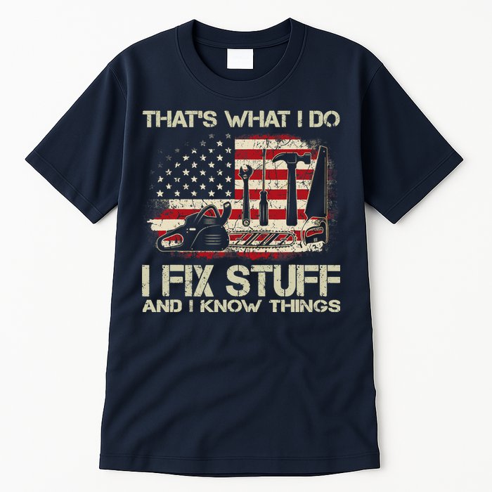 That's What I Do I Fix Stuff And I Know Things American Flag Tall T-Shirt