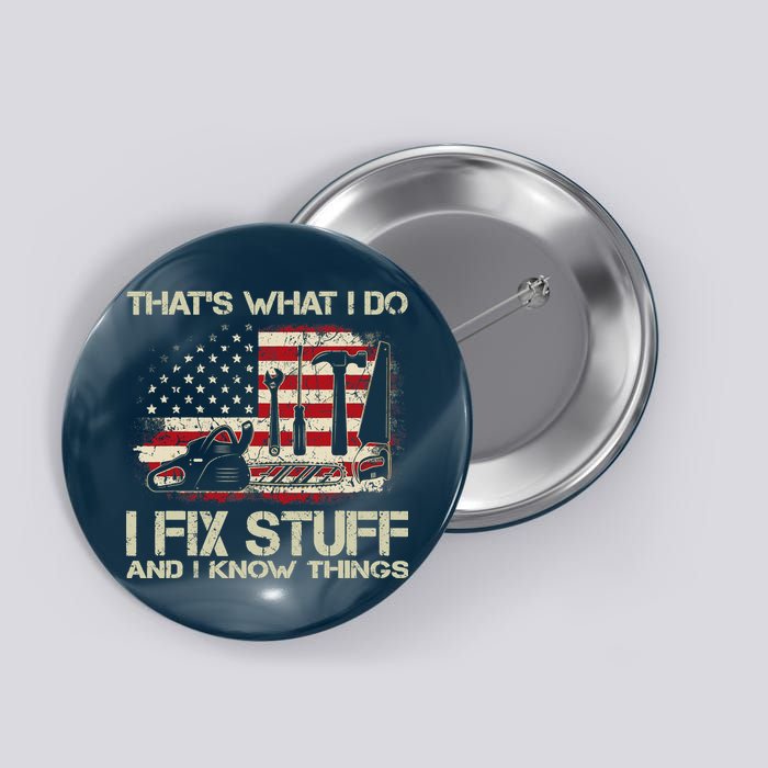 That's What I Do I Fix Stuff And I Know Things American Flag Button