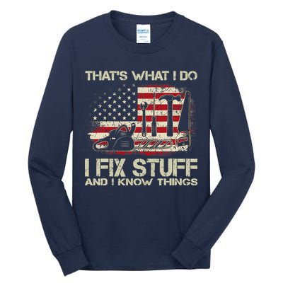 That's What I Do I Fix Stuff And I Know Things American Flag Tall Long Sleeve T-Shirt