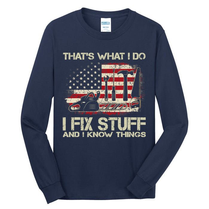 That's What I Do I Fix Stuff And I Know Things American Flag Tall Long Sleeve T-Shirt