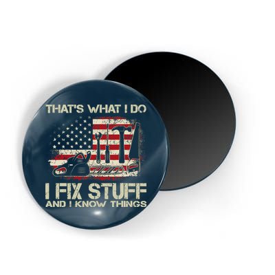 That's What I Do I Fix Stuff And I Know Things American Flag Magnet
