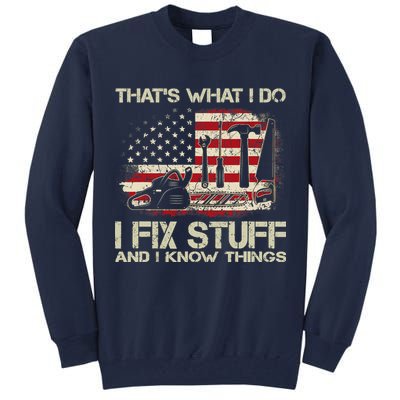 That's What I Do I Fix Stuff And I Know Things American Flag Tall Sweatshirt
