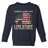 That's What I Do I Fix Stuff And I Know Things American Flag Toddler Sweatshirt