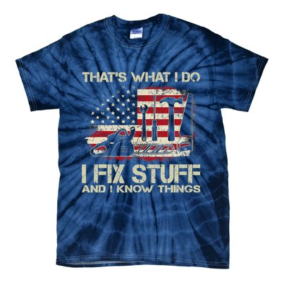 That's What I Do I Fix Stuff And I Know Things American Flag Tie-Dye T-Shirt