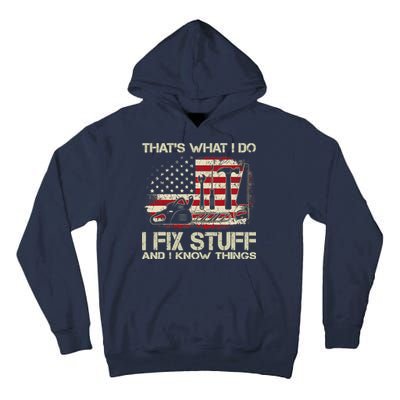 That's What I Do I Fix Stuff And I Know Things American Flag Tall Hoodie
