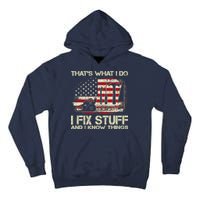 That's What I Do I Fix Stuff And I Know Things American Flag Tall Hoodie