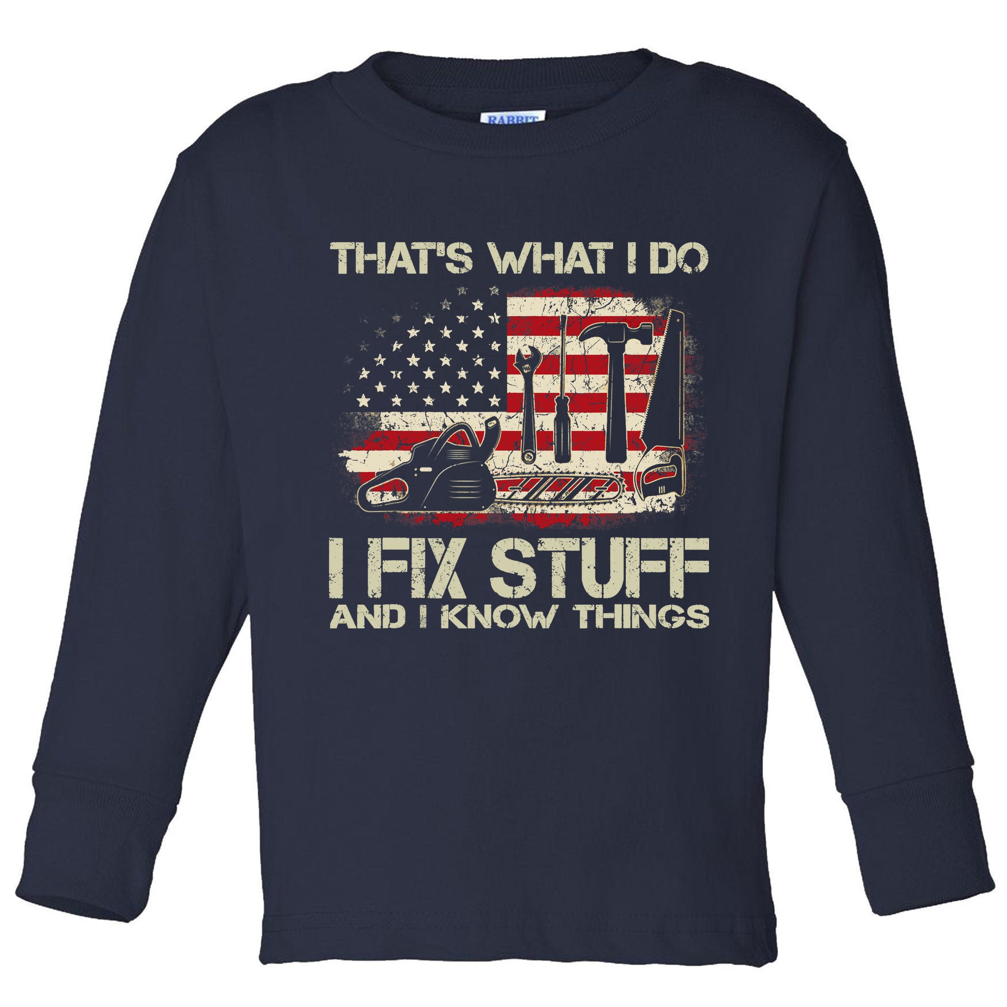 That's What I Do I Fix Stuff And I Know Things American Flag Toddler Long Sleeve Shirt