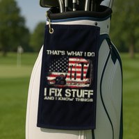 That's What I Do I Fix Stuff And I Know Things American Flag Golf Towel