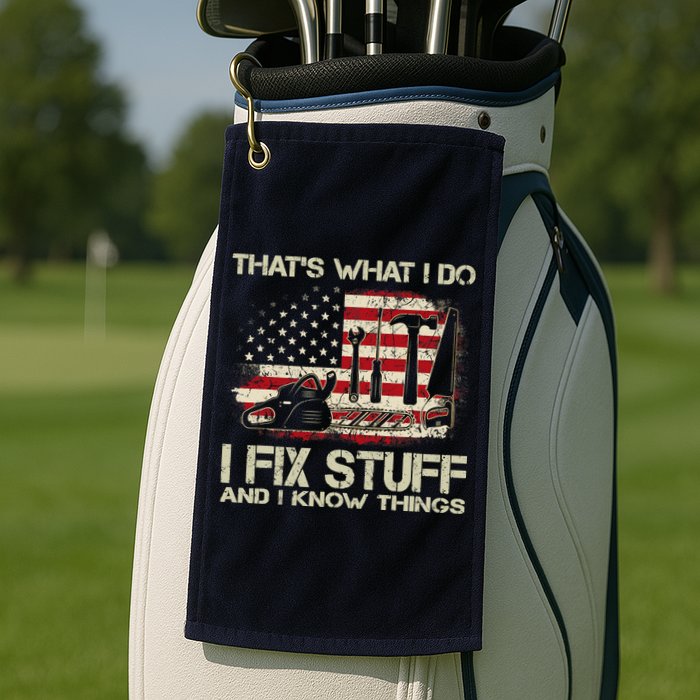 That's What I Do I Fix Stuff And I Know Things American Flag Golf Towel