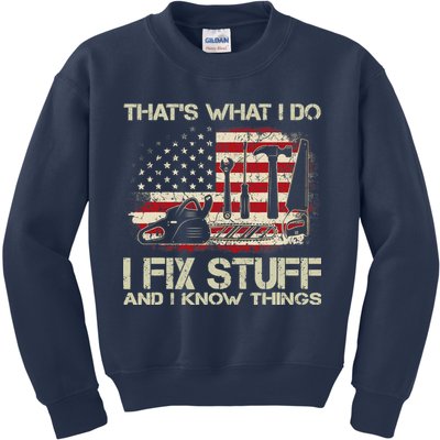 That's What I Do I Fix Stuff And I Know Things American Flag Kids Sweatshirt