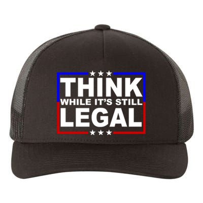 Think While It's Still Legal Logo Yupoong Adult 5-Panel Trucker Hat