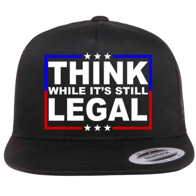 Think While It's Still Legal Logo Flat Bill Trucker Hat