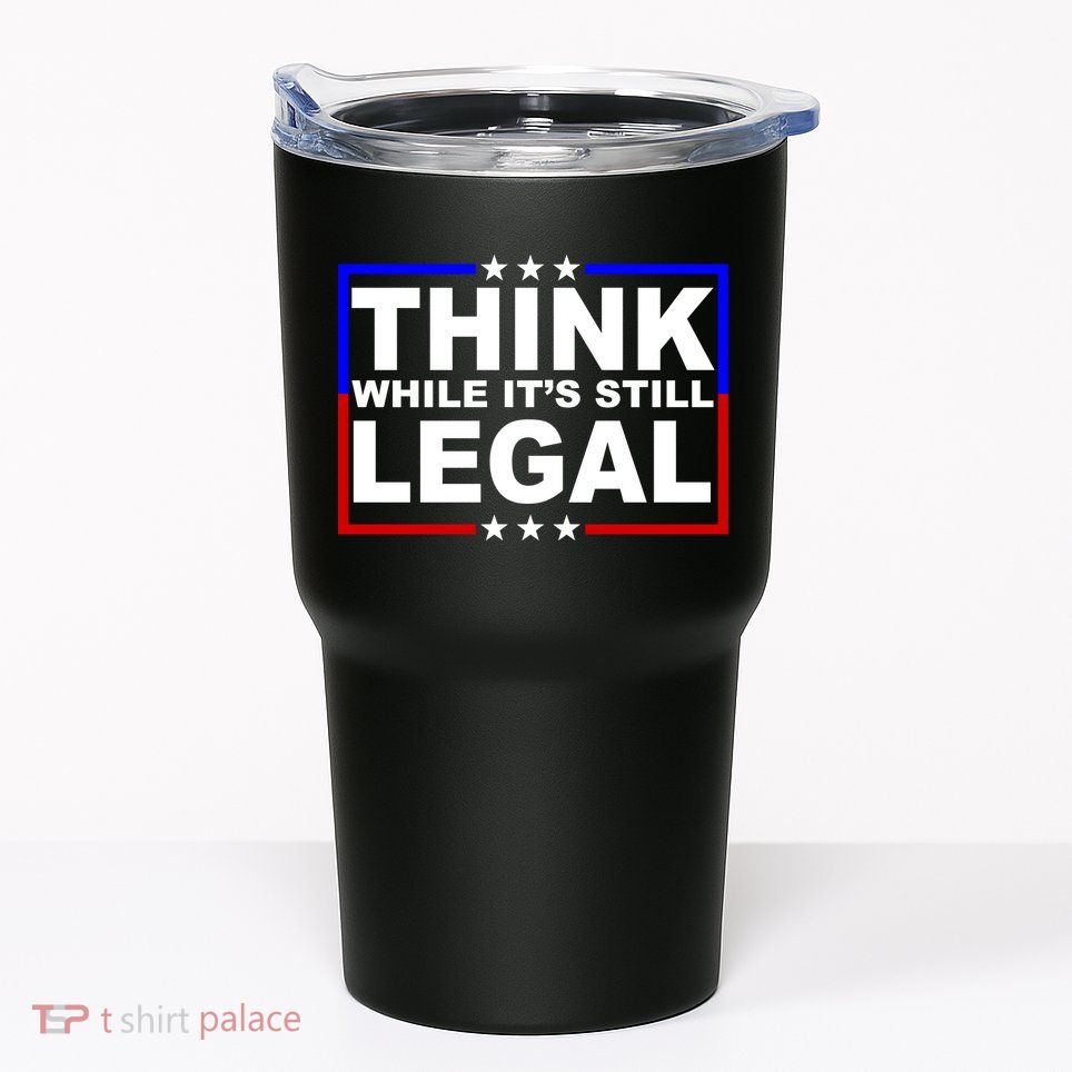 Think While It's Still Legal Logo Tumbler