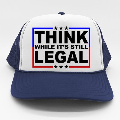 Think While It's Still Legal Logo Trucker Hat