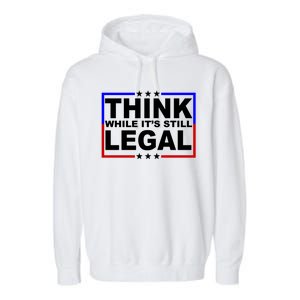 Think While It's Still Legal Logo Garment-Dyed Fleece Hoodie