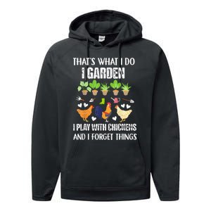 Thats What I Do I Garden I Play With Chickens Forget Things Performance Fleece Hoodie