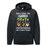 Thats What I Do I Garden I Play With Chickens Forget Things Performance Fleece Hoodie