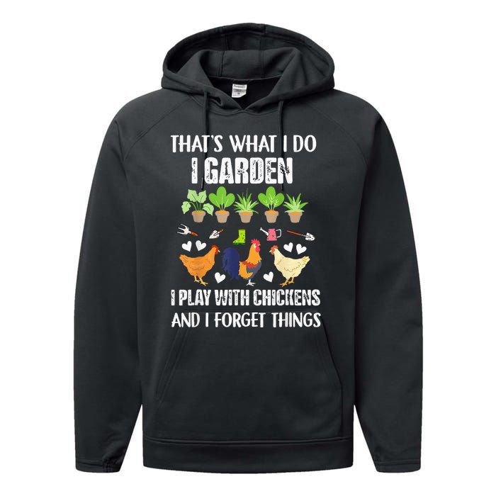 Thats What I Do I Garden I Play With Chickens Forget Things Performance Fleece Hoodie