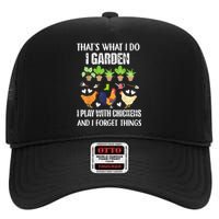 Thats What I Do I Garden I Play With Chickens Forget Things High Crown Mesh Back Trucker Hat