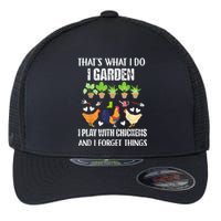 Thats What I Do I Garden I Play With Chickens Forget Things Flexfit Unipanel Trucker Cap