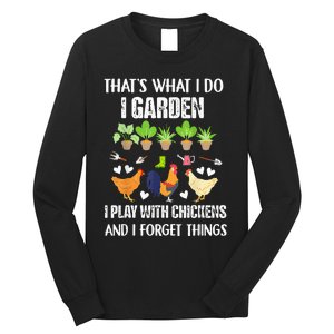 Thats What I Do I Garden I Play With Chickens Forget Things Long Sleeve Shirt