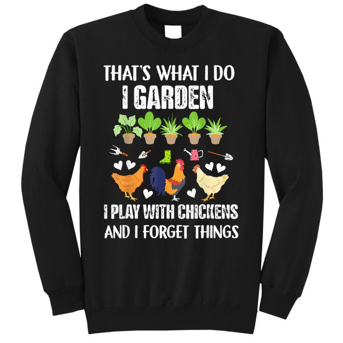 Thats What I Do I Garden I Play With Chickens Forget Things Sweatshirt