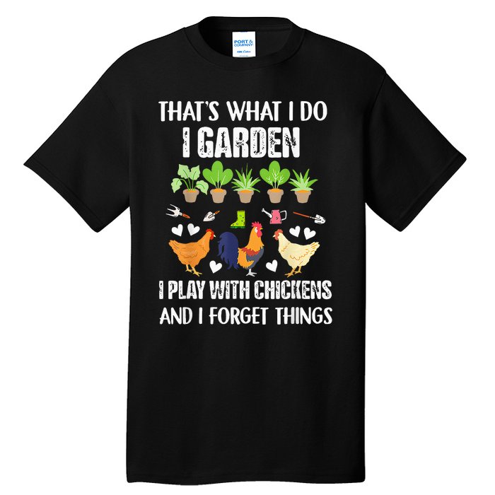 Thats What I Do I Garden I Play With Chickens Forget Things Tall T-Shirt