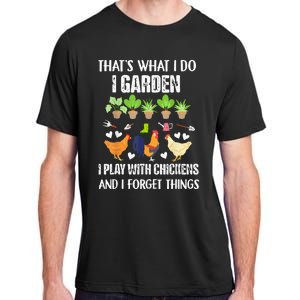 Thats What I Do I Garden I Play With Chickens Forget Things Adult ChromaSoft Performance T-Shirt