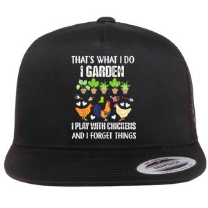 Thats What I Do I Garden I Play With Chickens Forget Things Flat Bill Trucker Hat