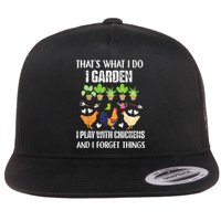 Thats What I Do I Garden I Play With Chickens Forget Things Flat Bill Trucker Hat