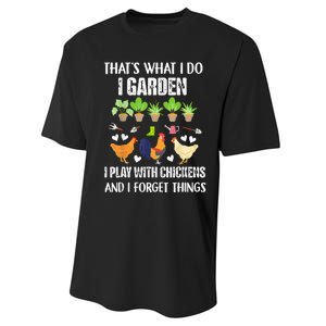 Thats What I Do I Garden I Play With Chickens Forget Things Performance Sprint T-Shirt