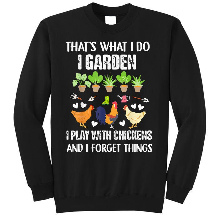 Thats What I Do I Garden I Play With Chickens Forget Things Tall Sweatshirt