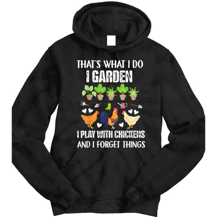 Thats What I Do I Garden I Play With Chickens Forget Things Tie Dye Hoodie