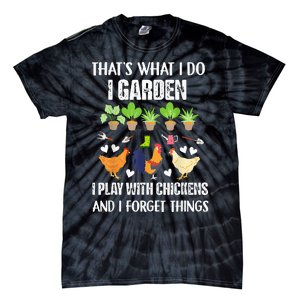 Thats What I Do I Garden I Play With Chickens Forget Things Tie-Dye T-Shirt