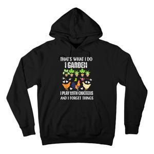 Thats What I Do I Garden I Play With Chickens Forget Things Tall Hoodie