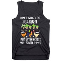 Thats What I Do I Garden I Play With Chickens Forget Things Tank Top