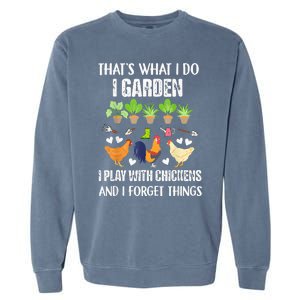 Thats What I Do I Garden I Play With Chickens Forget Things Garment-Dyed Sweatshirt