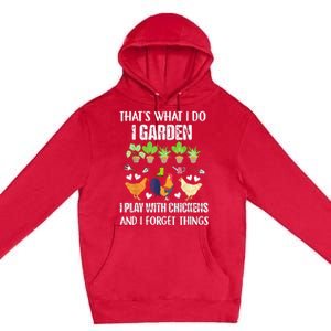 Thats What I Do I Garden I Play With Chickens Forget Things Premium Pullover Hoodie