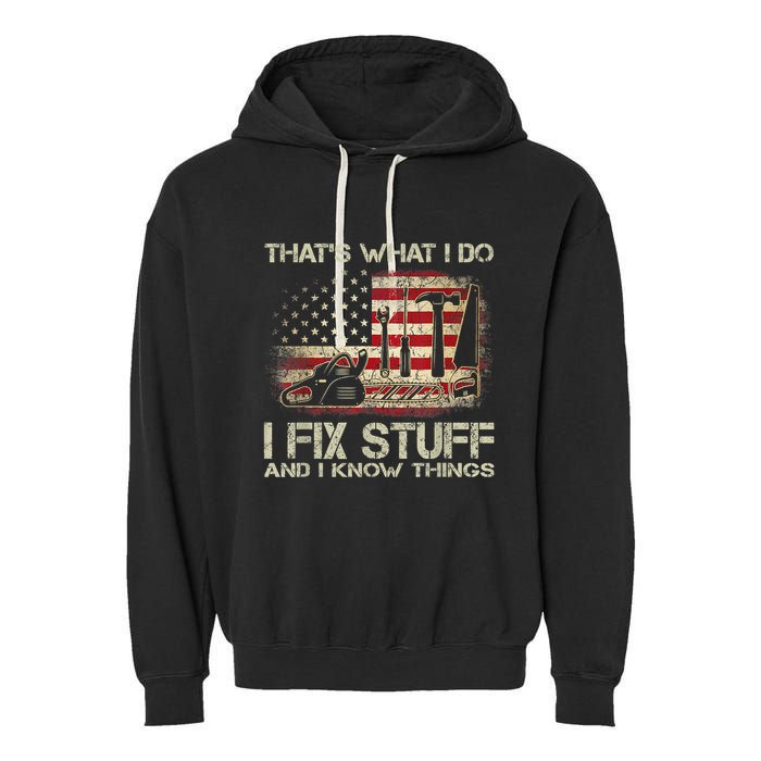 That's What I Do I Fix Stuff And I Know Things American Flag Garment-Dyed Fleece Hoodie