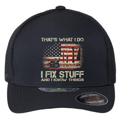 That's What I Do I Fix Stuff And I Know Things American Flag Flexfit Unipanel Trucker Cap