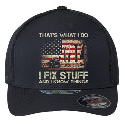 That's What I Do I Fix Stuff And I Know Things American Flag Flexfit Unipanel Trucker Cap