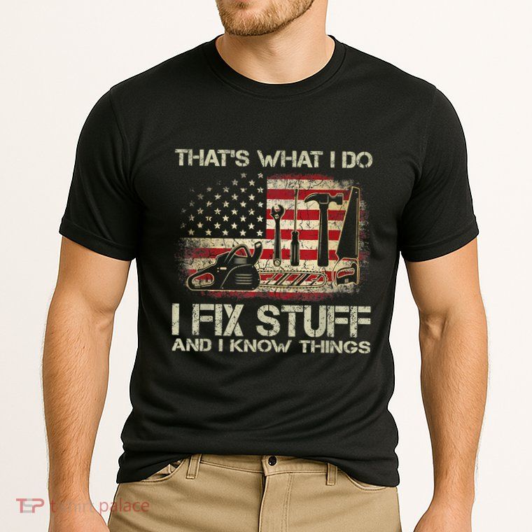 That's What I Do I Fix Stuff And I Know Things American Flag Performance Shirt