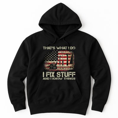 That's What I Do I Fix Stuff And I Know Things American Flag Hoodie