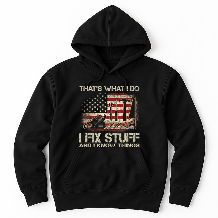 That's What I Do I Fix Stuff And I Know Things American Flag Hoodie