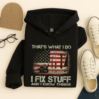 That's What I Do I Fix Stuff And I Know Things American Flag Hoodie
