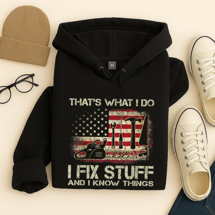That's What I Do I Fix Stuff And I Know Things American Flag Hoodie