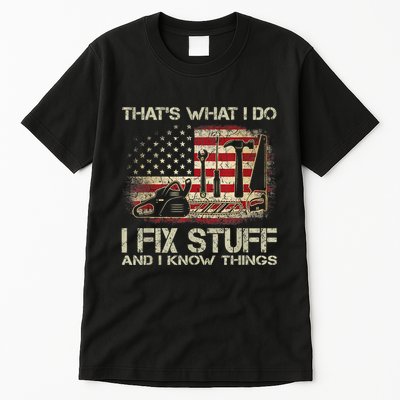 That's What I Do I Fix Stuff And I Know Things American Flag Tall T-Shirt