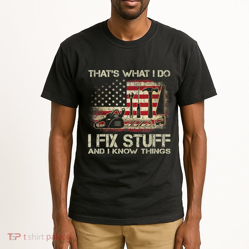 That's What I Do I Fix Stuff And I Know Things American Flag Tall T-Shirt